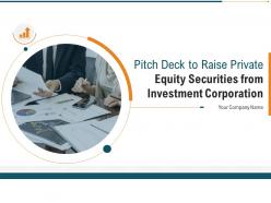 Pitch deck to raise private equity securities from investment corporation complete deck