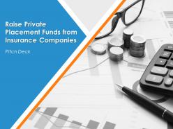 Pitch deck to raise private placement funds from insurance companies powerpoint presentation slides