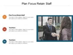 Plan focus retain staff ppt powerpoint presentation summary clipart images cpb
