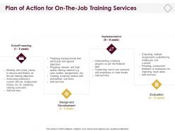 Plan of action for on the job training services ppt powerpoint design ideas