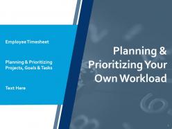Planning and prioritizing your own workload tasks ppt powerpoint presentation infographics