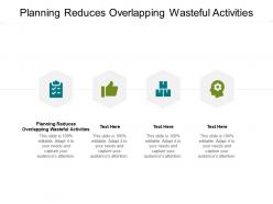 Planning reduces overlapping wasteful activities ppt powerpoint ideas cpb