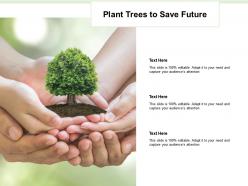 Plant trees to save future