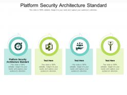 Platform security architecture standard ppt powerpoint presentation infographic template layouts cpb