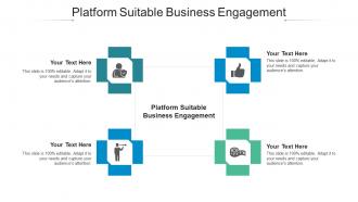 Platform Suitable Business Engagement Ppt Powerpoint Presentation Layouts Shapes Cpb