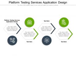 Platform testing services application design ppt powerpoint presentation show skills cpb