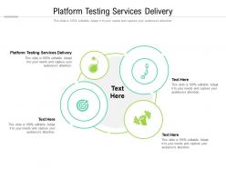 Platform testing services delivery ppt powerpoint presentation icon cpb