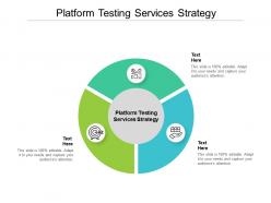 Platform testing services strategy ppt powerpoint presentation icon images cpb