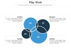 Play work ppt powerpoint presentation infographic template cpb