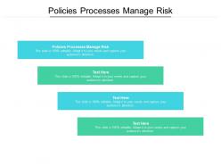 Policies processes manage risk ppt powerpoint presentation file formats cpb