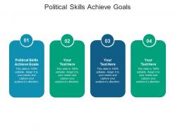 Political skills achieve goals ppt powerpoint presentation infographics picture cpb