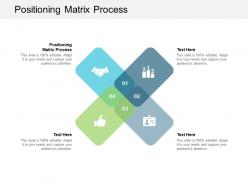 Positioning matrix process ppt powerpoint presentation summary background images cpb