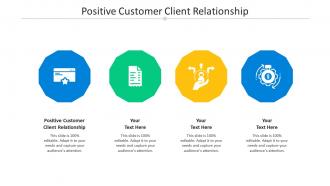 Positive customer client relationship ppt powerpoint presentation styles visuals cpb