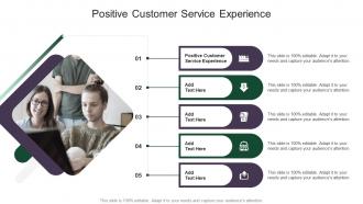 Positive Customer Service Experience In Powerpoint And Google Slides Cpb