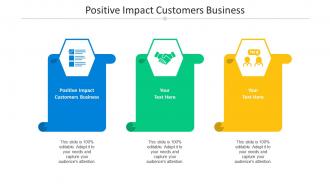 Positive impact customers business ppt powerpoint presentation portfolio gridlines cpb
