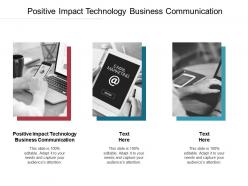 Positive impact technology business communication ppt powerpoint presentation gallery images cpb