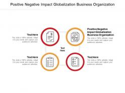 Positive negative impact globalization business organization ppt powerpoint presentation picture cpb