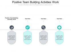 Positive team building activities work ppt powerpoint presentation slides vector cpb