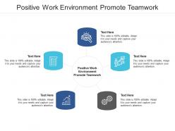 Positive work environment promote teamwork ppt powerpoint presentation show clipart cpb
