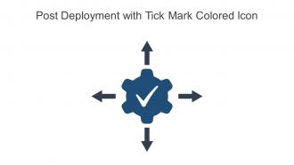 Post Deployment With Tick Mark Colored Icon In Powerpoint Pptx Png And Editable Eps Format