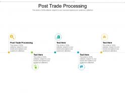 Post trade processing ppt powerpoint presentation summary visuals cpb