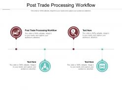 Post trade processing workflow ppt powerpoint presentation layouts slideshow cpb