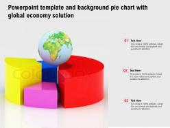 Powerpoint template and background pie chart with global economy solution