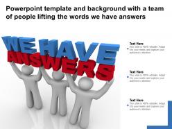 Powerpoint template and background with a team of people lifting the words we have answers