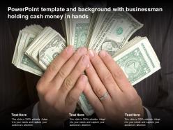 Powerpoint template and background with businessman holding cash money in hands