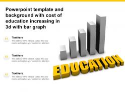 Powerpoint template and background with cost of education increasing in 3d with bar graph
