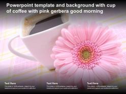 Powerpoint template and background with cup of coffee with pink gerbera good morning