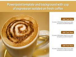 Powerpoint template and background with cup of expression isolated on fresh coffee