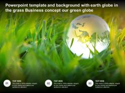 Powerpoint Template And Background With Earth Globe In The Grass Business Concept Our Green Globe
