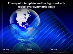 Powerpoint template and background with globe over symmetric raise