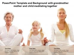 Powerpoint template and background with grandmother mother and child meditating together
