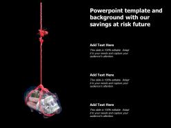 Powerpoint template and background with our savings at risk future