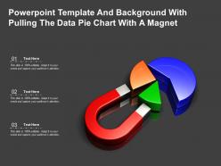 Powerpoint template and background with pulling the data pie chart with a magnet