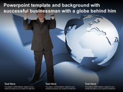 Powerpoint template and background with successful businessman with a globe behind him