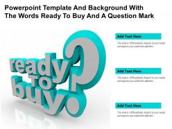 Powerpoint template and background with the words ready to buy and a question mark