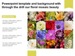 Powerpoint template and background with through the drill our floral mosaic beauty
