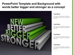 Powerpoint template and background with words better bigger and stronger as a concept