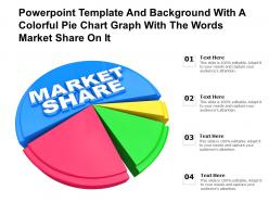 Powerpoint template with a colorful pie chart graph with the words market share on it