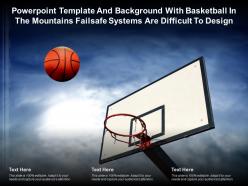 Powerpoint template with basketball in the mountains failsafe systems are difficult to design