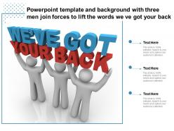 Powerpoint template with three men join forces to lift the words we ve got your back