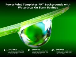 Powerpoint templates ppt backgrounds with waterdrop on stem savings