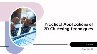 Practical Applications Of 2D Clustering Techniques PPT Sample AT