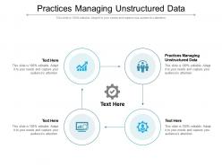 Practices managing unstructured data ppt powerpoint presentation model diagrams cpb