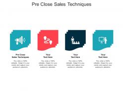 Pre close sales techniques ppt powerpoint presentation outline ideas cpb