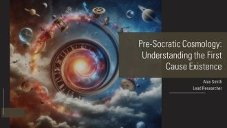 Pre Socratic Cosmology Understanding The First Cause Existence PPT Summary AT