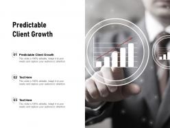 Predictable client growth ppt powerpoint presentation outline summary cpb